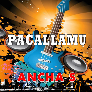 Dengarkan Paccallamu lagu dari Ancha S dengan lirik