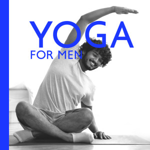 Yoga for Men (Yoga for Flexibility, Control Breathing Rhythm, Healing the Mind, De-stress Music)