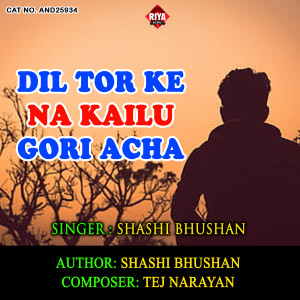 Dengarkan lagu Dil Tor Ke Na Kailu Gori Acha nyanyian Shashi Bhushan dengan lirik