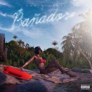 收聽Chris Vngel的BAÑADOR (Explicit)歌詞歌曲