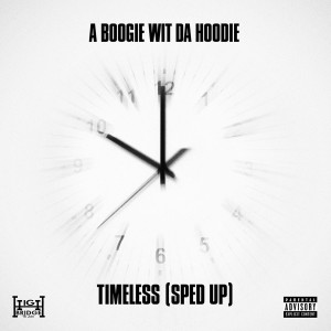 อัลบัม Timeless (feat. DJ SPINKING) (Sped Up Version) (Explicit) ศิลปิน A Boogie Wit Da Hoodie