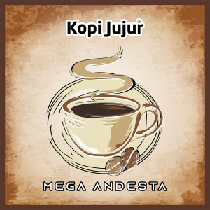 收听Mega Andesta的Kopi Jujur歌词歌曲