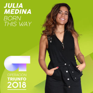 ดาวน์โหลดและฟังเพลง Born This Way (Operación Triunfo 2018) พร้อมเนื้อเพลงจาก Julia Medina
