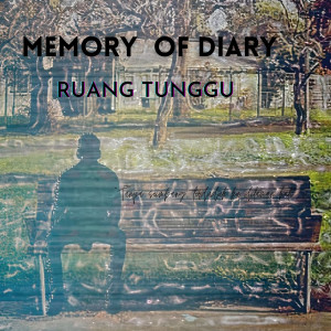 收听Memory of Diary的Ruang Tunggu歌词歌曲