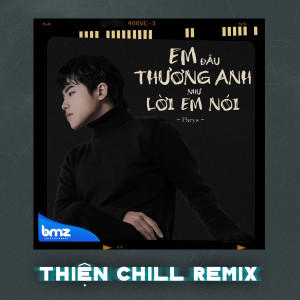 Listen to Em Đâu Thương Anh Như Lời Em Nói (ThiệnChill Remix) song with lyrics from Parys