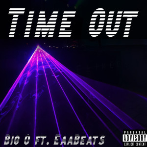 Listen to Time Out (Explicit) song with lyrics from Big-O