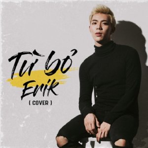 ดาวน์โหลดและฟังเพลง Từ Bỏ (Cover Version) พร้อมเนื้อเพลงจาก Erik