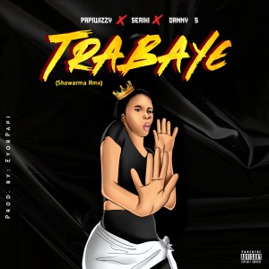 收聽Papiwizzy的Trabaye (Sharwama Remix) (Explicit) (Sharwama Remix|Explicit)歌詞歌曲