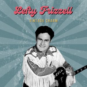 อัลบัม Lefty Frizzell (Vintage Charm) ศิลปิน Lefty Frizzell