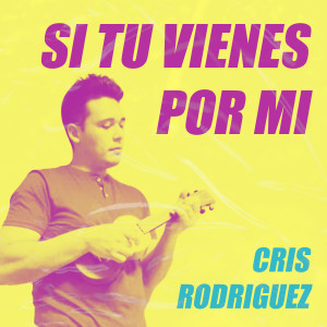 Cris Rodriguez的專輯Si Tu Vienes por Mi