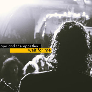 ดาวน์โหลดและฟังเพลง Wait For Me พร้อมเนื้อเพลงจาก Apo & The Apostles