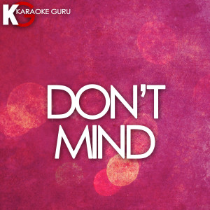 ดาวน์โหลดและฟังเพลง Don't Mind (Karaoke Version) พร้อมเนื้อเพลงจาก Karaoke Guru