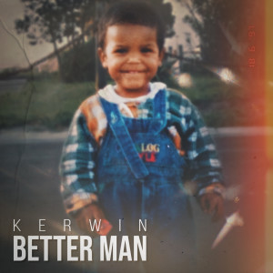 收聽Kerwin的Better Man歌詞歌曲
