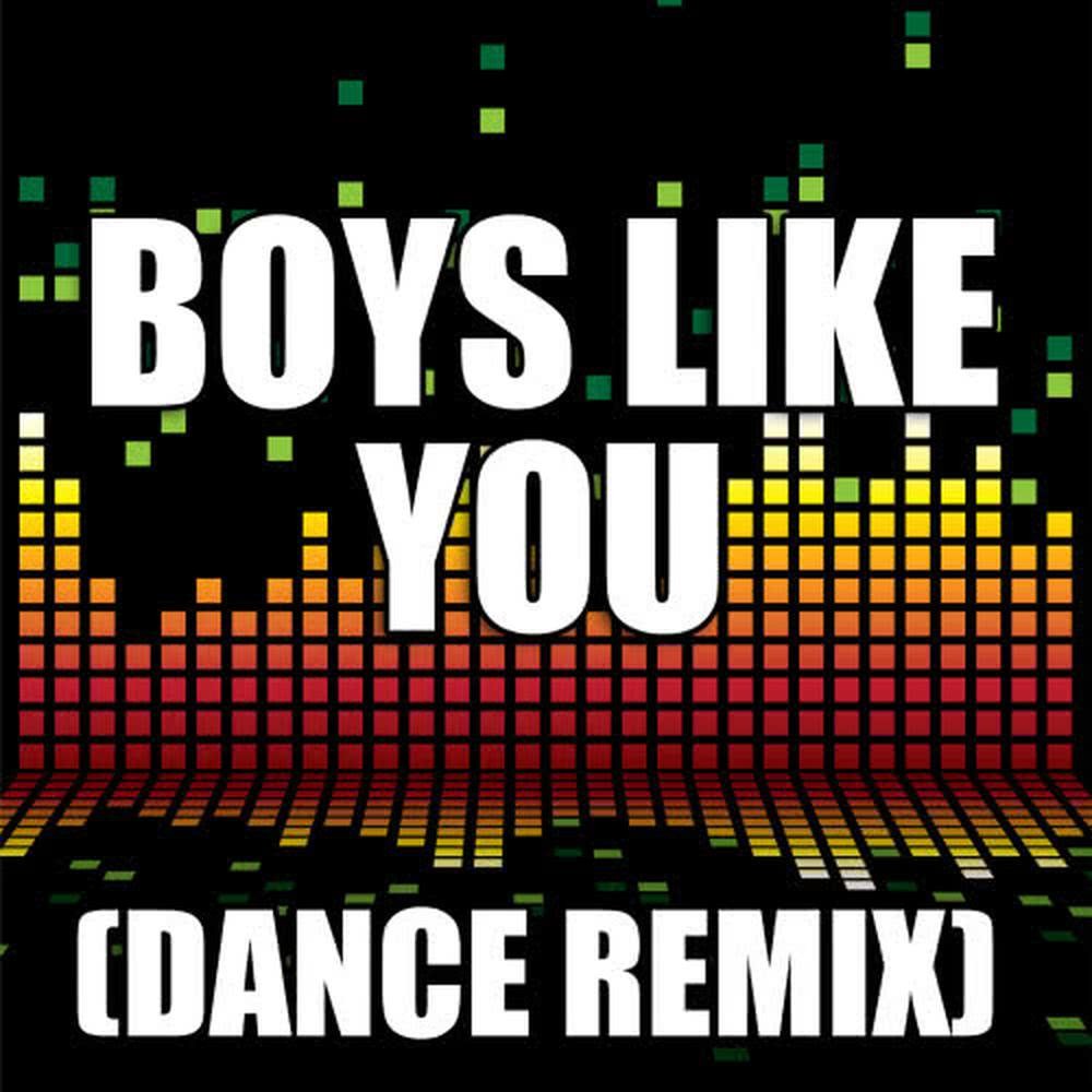 Boys Like You (Dance Remix)