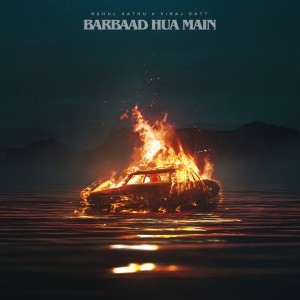ดาวน์โหลดและฟังเพลง Barbaad Hua Main พร้อมเนื้อเพลงจาก Rahul Sathu