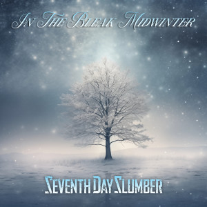 อัลบัม In The Bleak Midwinter (Radio Edit) ศิลปิน Seventh Day Slumber