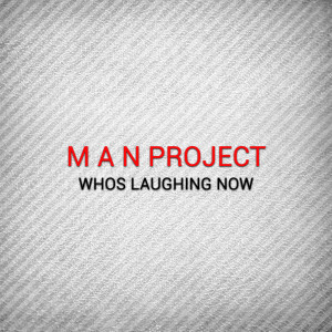 Listen to Who Is Laughing Now song with lyrics from M A N Project
