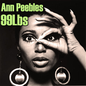 Listen to 99 Lbs song with lyrics from Ann Peebles