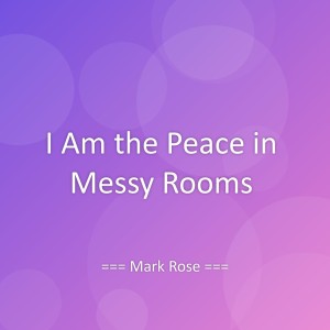 Listen to I Am the Peace in Messy Rooms song with lyrics from Mark Rose