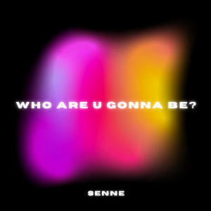 Senne的專輯who are u gonna be?