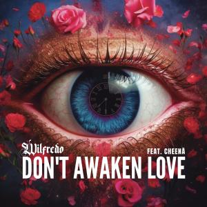 ดาวน์โหลดและฟังเพลง Don't Awaken Love (feat. Cheenā) พร้อมเนื้อเพลงจาก Wilfredo