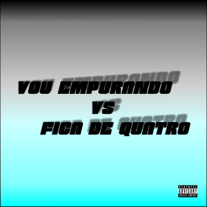 ดาวน์โหลดและฟังเพลง Vou Empurando Vs Fica de Quatro (Explicit) พร้อมเนื้อเพลงจาก DJ NR Original