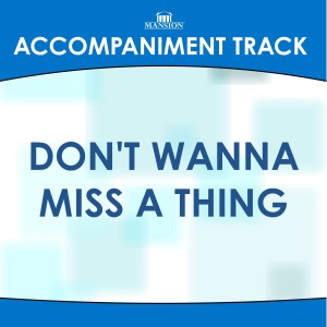 收聽Mansion Accompaniment Tracks的Don't Wanna Miss a Thing (Low Key B Without Background Vocals)歌詞歌曲