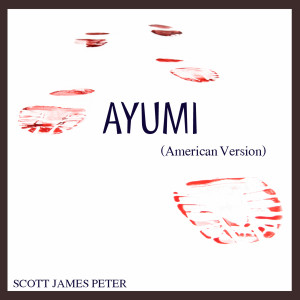 收聽Scott James Peter的Ayumi (American Version)歌詞歌曲