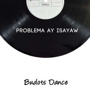 收聽Budots Dance的Problema Ay Isayaw歌詞歌曲
