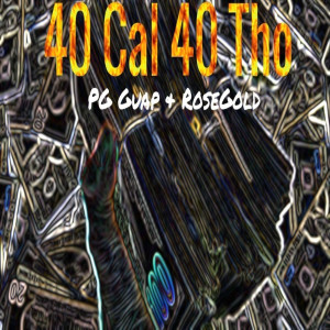 收聽PG Guap的40 Cal 40 Tho歌詞歌曲