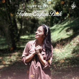 Dengarkan lagu Tuhan Engkau Baik nyanyian Gabriella Margaretha dengan lirik