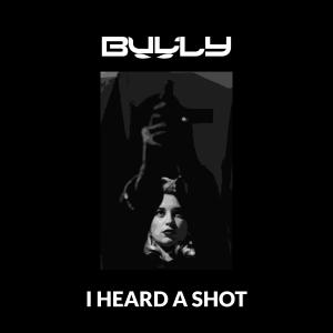 收聽Bully的I Heard A Shot歌詞歌曲
