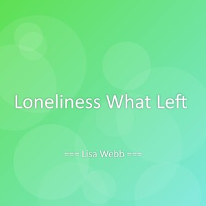 Dengarkan lagu Loneliness What Left nyanyian Lisa Webb dengan lirik