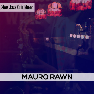 อัลบัม Slow Jazz Cafe Music ศิลปิน Mauro Rawn