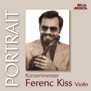 Various Artists的專輯Portrait - Konzertmeister Ferenc Kiss
