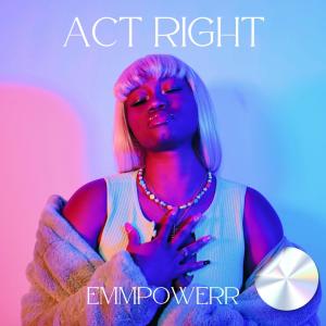 ดาวน์โหลดและฟังเพลง Act Right พร้อมเนื้อเพลงจาก Emmpowerr