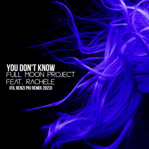 Listen to You Don't Know (Fil Renzi Prj Remix 2023) song with lyrics from Full Moon Project