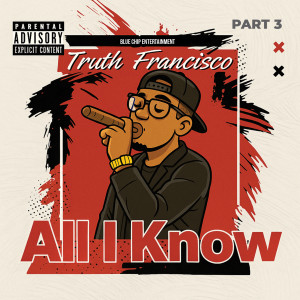 收聽Truth Francisco的All I Know (Part 3|Explicit)歌詞歌曲