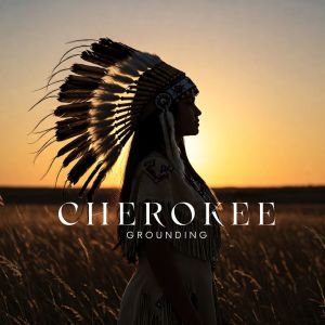 อัลบัม Cherokee Grounding (Deep Spiritual Connection with the Earth) ศิลปิน Native American Music Consort