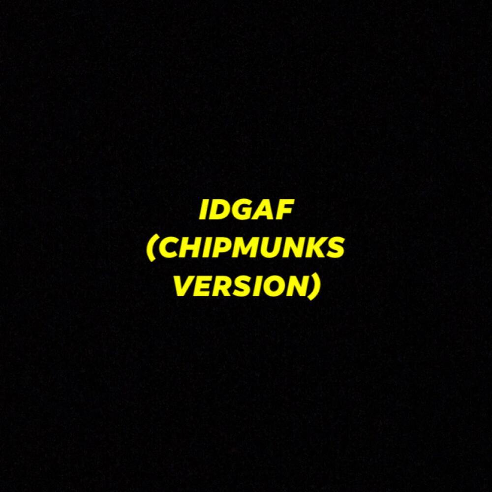 IDGAF (Chipmunks Version) (Explicit)