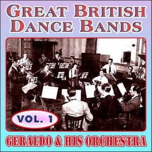 อัลบัม Greats British Dance Bands - Vol. 1 - Geraldo & His Orchestra ศิลปิน Geraldo & His Orchestra
