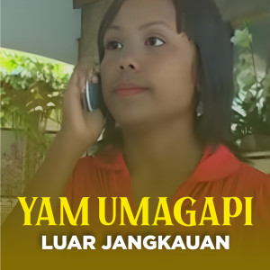 Listen to LUAR JANGKAUAN song with lyrics from yam Umagapi