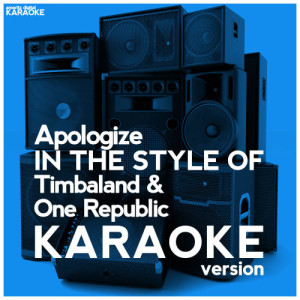 收聽Ameritz Digital Karaoke的Apologize (In the Style of Timbaland & One Republic) [Karaoke Version] (Karaoke Version)歌詞歌曲