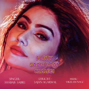 收聽Shabab Sabri的Party Saari Raat Chalegi歌詞歌曲