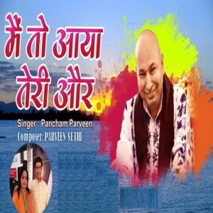Listen to Main To Aaya Teri Aur song with lyrics from Pancham Parveen