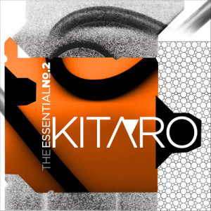 The Essential Kitaro Volume 2