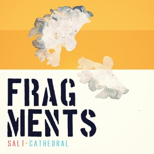 อัลบัม Fragments ศิลปิน Salt Cathedral