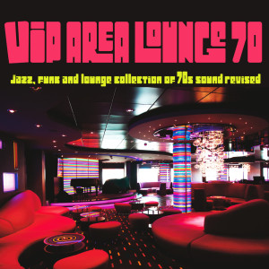 Various的专辑VIP Area Lounge 70 (Jazz, Funk and Lounge Collection of 70s Sound Revised)