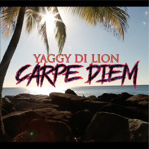 Listen to Carpe Diem song with lyrics from YAGGY DI LION
