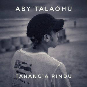 收聽Aby Talaohu的Tahangia Rindu歌詞歌曲